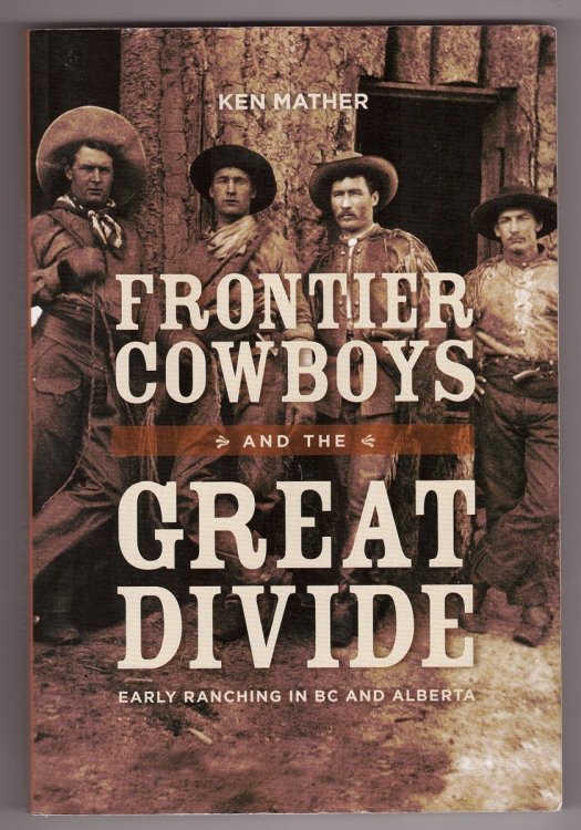 Frontier Cowboys and the Great Divide Early Ranching in BC and Alberta