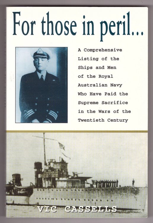 For Those in Peril Comprehensive Listing of the Ships and Men of the Royal Australian Navy Who Have Paid the Supreme Sacrifice in the Wars of the Twentieth Century