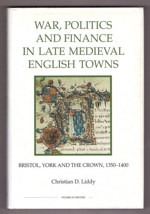 War, Politics and Finance in Late Medieval English Towns Bristol, York and the Crown, 1350-1400