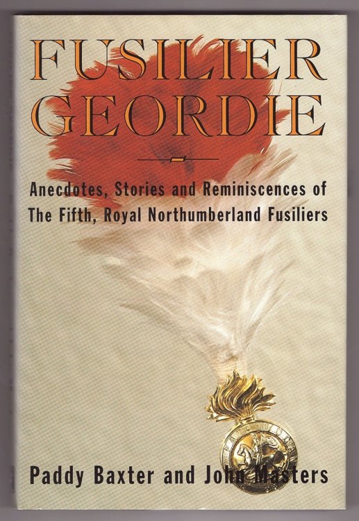 Fusilier Geordie; Anecdotes, Stories & Reminiscences of The Fifth, Royal Northumberland Fusiliers