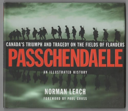 Passchendaele Canada's Triumph and Tragedy on the Fields of Flanders