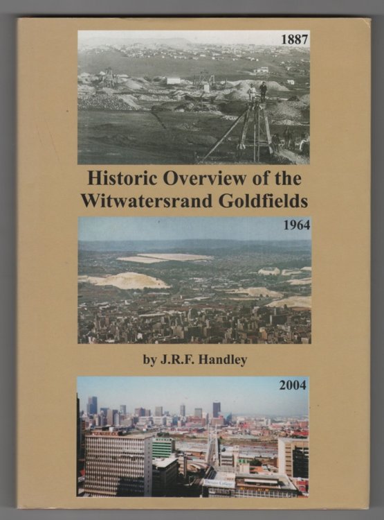 Historic Overview of the Witwatersrand Goldfields A Review of the Discovery, Geology, Geophysics, Development, Mining, Production and Future of the W