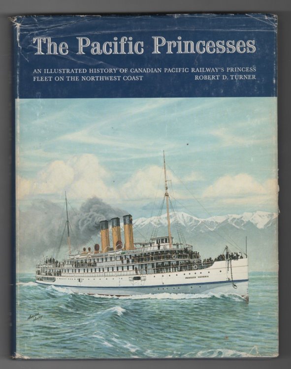 The Pacific Princesses An Illustrated History of Canadian Pacific Railway's Princess Fleet on the Northwest Coast