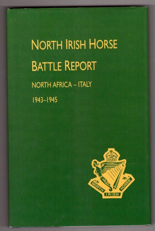 NORTH IRISH HORSE: BATTLE REPORT NORTH AFRICA and ITALY 1943-1945