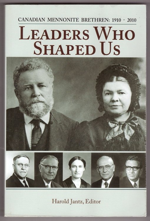 Leaders Who Shaped Us; Canadian Mennonite Brethren 1910-2010