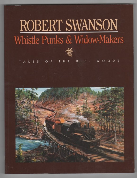 Whistle Punks & Widow-Makers Tales of the BC Woods