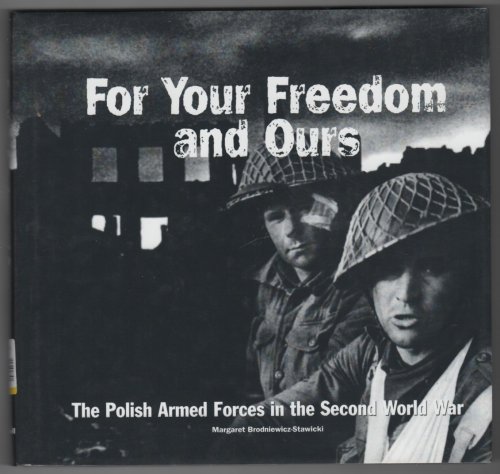 For Your Freedom and Ours The Polish Armed Forces in the Second World War