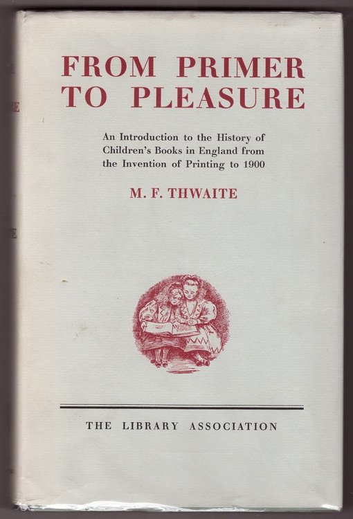 From Primer to Pleasure An Introduction to the History of Children's Books in England from the Invention of Printing to 1900