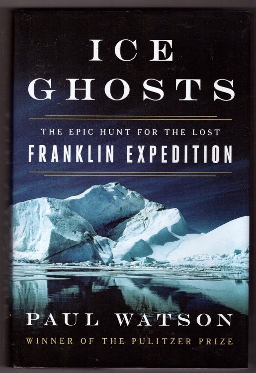 Ice Ghosts The Epic Hunt for the Lost Franklin Expedition