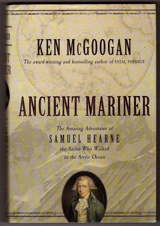 Ancient Mariner The Amazing Adventures of Samuel Hearne the Sailor Who Walked to the Arctic Ocean