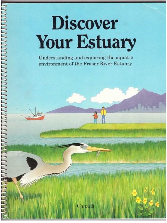 *Discover Your Estuary Understanding and Exploring the Aquatic Environment of the Fraser River Estuary