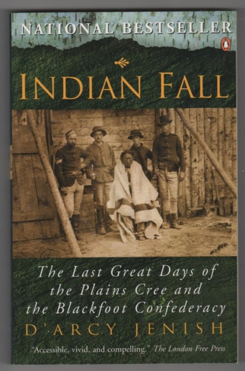 Indian Fall The Last Great Days of the Plains Cree and the Blackfoot Confederacy