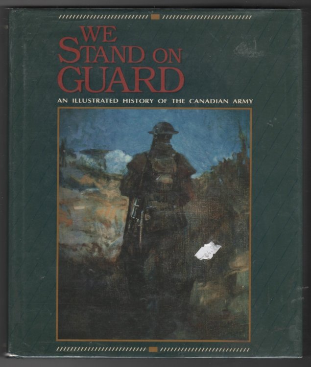 We Stand on Guard An Illustrated History of the Canadian Army