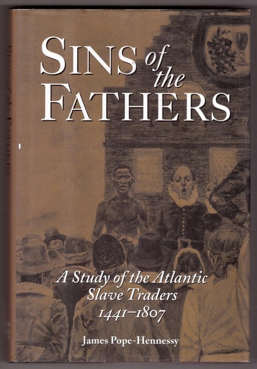 Sins of the Fathers A Study of the Atlantic Slave Traders, 1441-1807