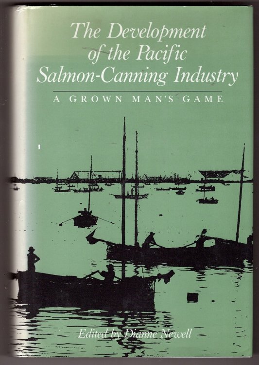 The Development of the Pacific Salmon-Canning Industry A Grown Man's Game