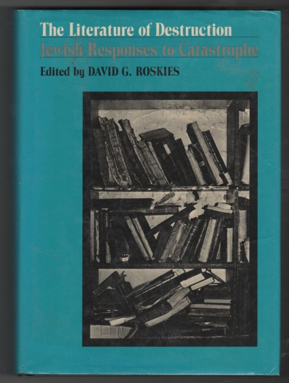 The Literature of Destruction Jewish Responses to Catastrophe