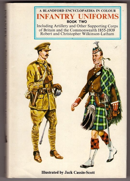 A Blandford Encyclopaedia In Colour - Infantry Uniforms, Including Artillery and Other Supporting Corps of Britain and the Commonwealth, 1855-1939