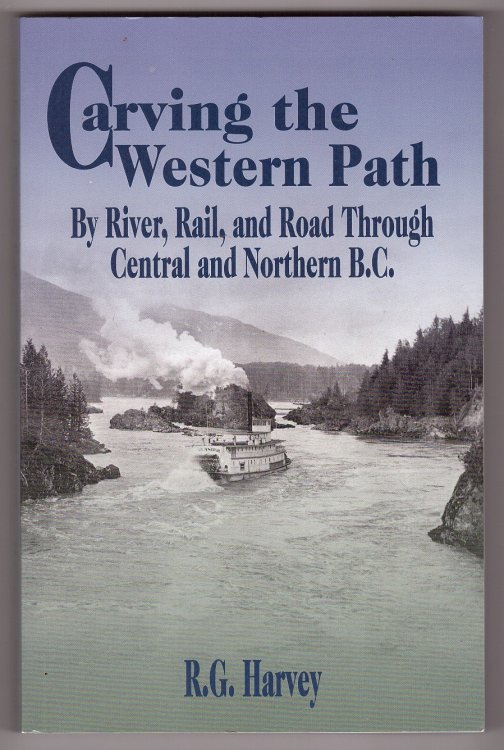 Carving the Western Path By River, Rail, and Road through Central and Northern BC
