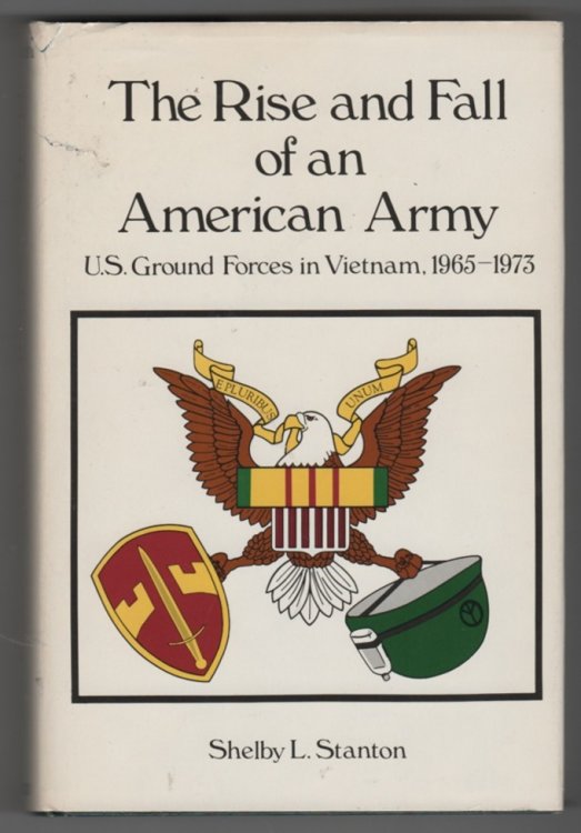 The Rise and Fall of an American Army U.S. Ground Forces, Vietnam, 1965-1973