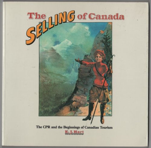 The Selling of Canada The CPR and the Beginnings of Canadian Tourism