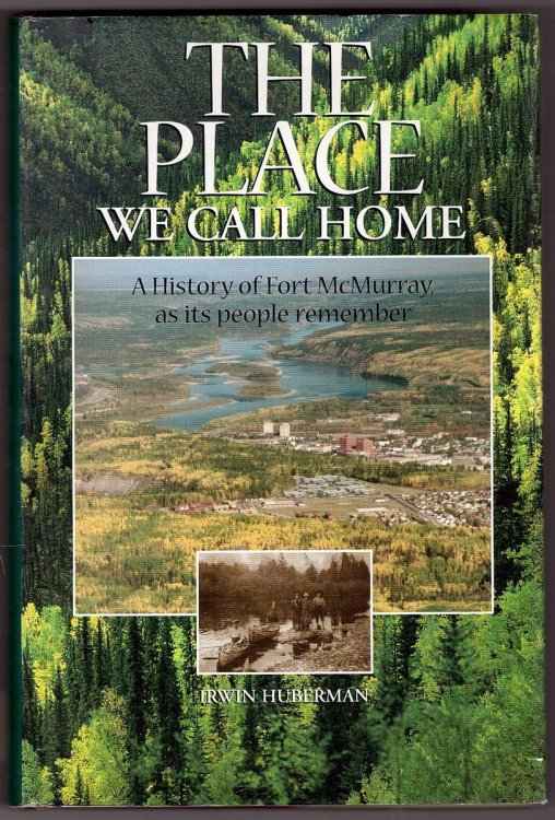 The Place We Call Home A History of Fort McMurray, As its People Remember, 1778-1980