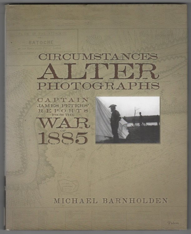 Circumstances Alter Photographs Captain James Peters' Reports from the War of 1885
