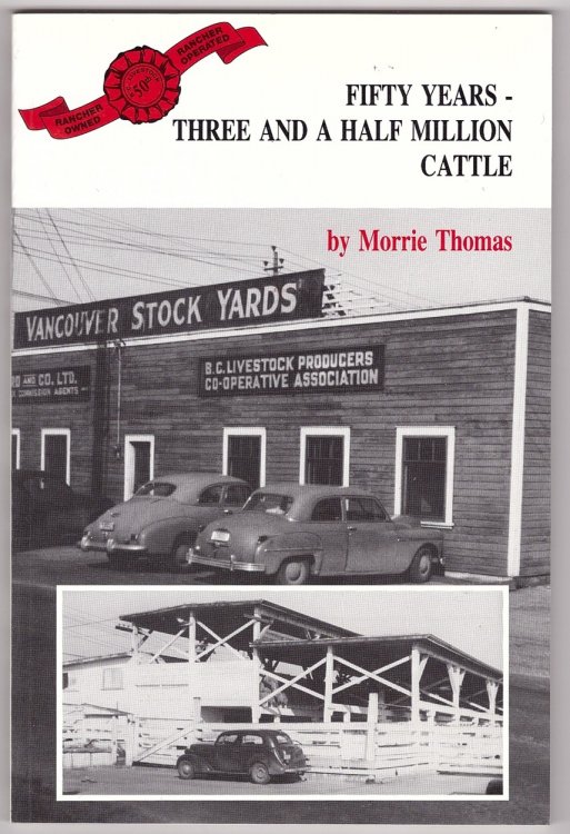 Fifty Years - Three and a Half Million Cattle A History of BC Livestock Producers Co-operative Association 1943-1993
