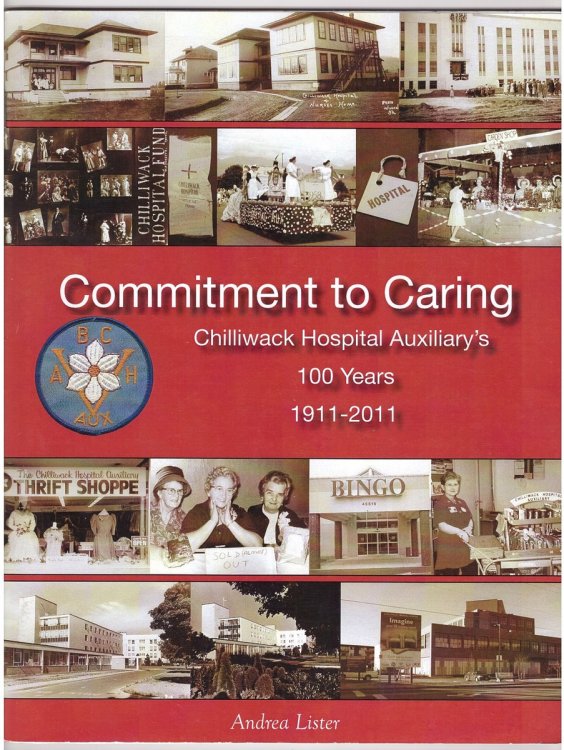 Commitment to Caring Chilliwack Hospital Auxiliary's 100 Years, 1911-2011