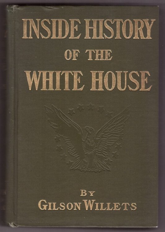 Inside History of the White House; The Complete History of the Domestic and Official Life in Washington of the Nation's Presidents and Their Families,