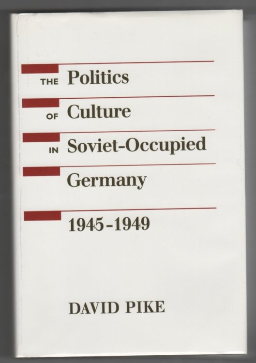 The Politics of Culture in Soviet-Occupied Germany, 1945-1949
