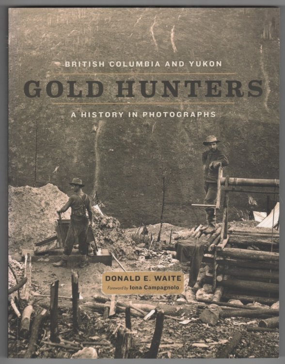 British Columbia and Yukon Gold Hunters A History in Photographs