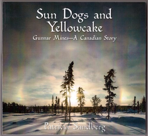 Sun Dogs and Yellowcake Gunnar Mines - a Canadian Story