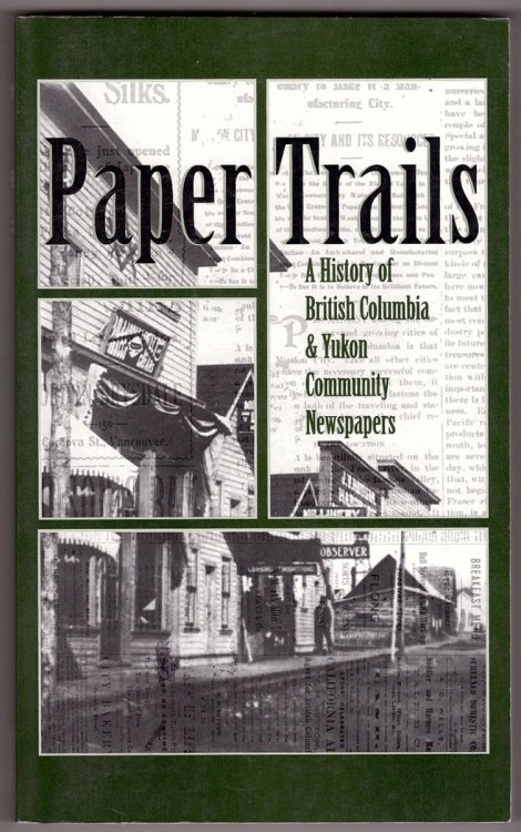 Paper Trails A History of British Columbia and Yukon Community Newspapers