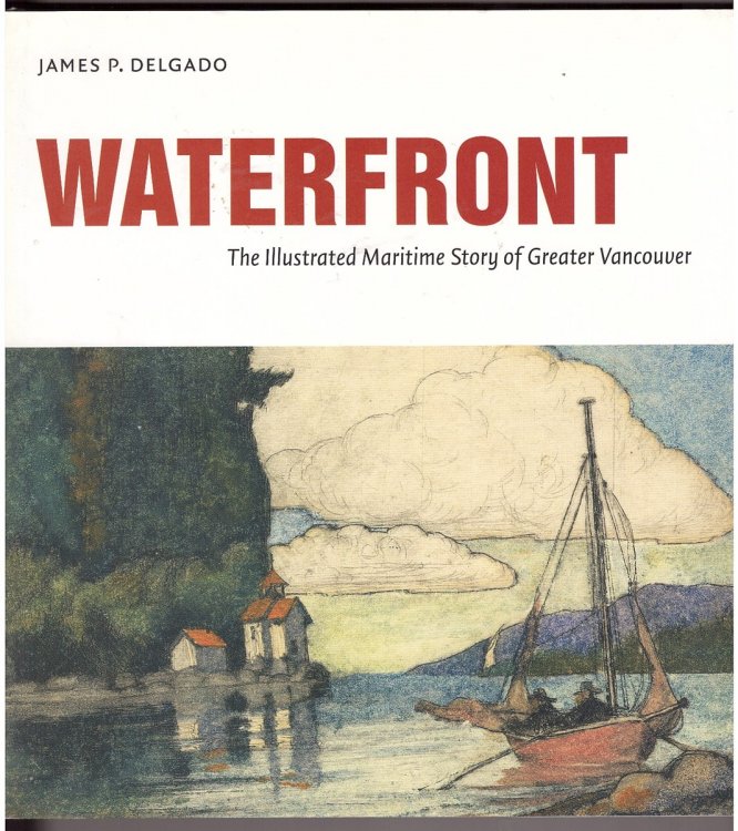 Waterfront The Illustrated Maritime History of Greater Vancouver