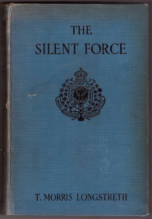 The Silent Force Scenes From the Life of the Mounted Police of Canada