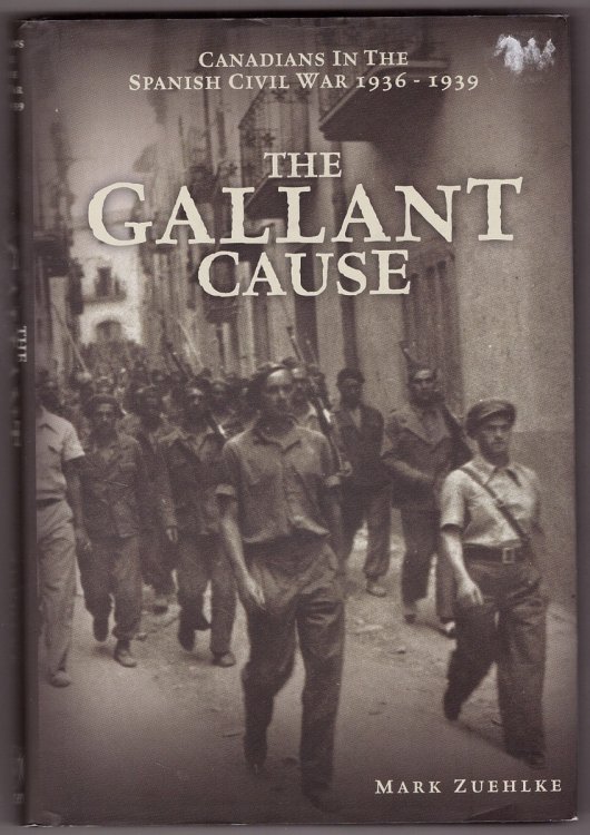 The Gallant Cause Canadians in the Spanish Civil War 1936 - 1939
