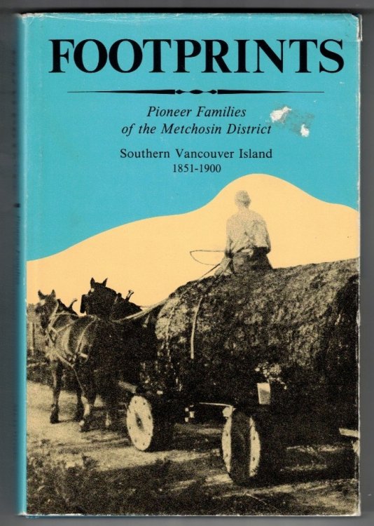 Footprints Pioneer Families of the Metchosin District : Southern Vancouver Island 1851-1900