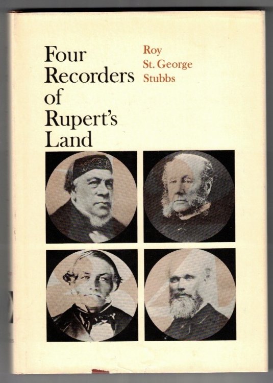 Four Recorders of Rupert's Land; A brief survey of the Hudson's Bay Company courts of Rupert's Land