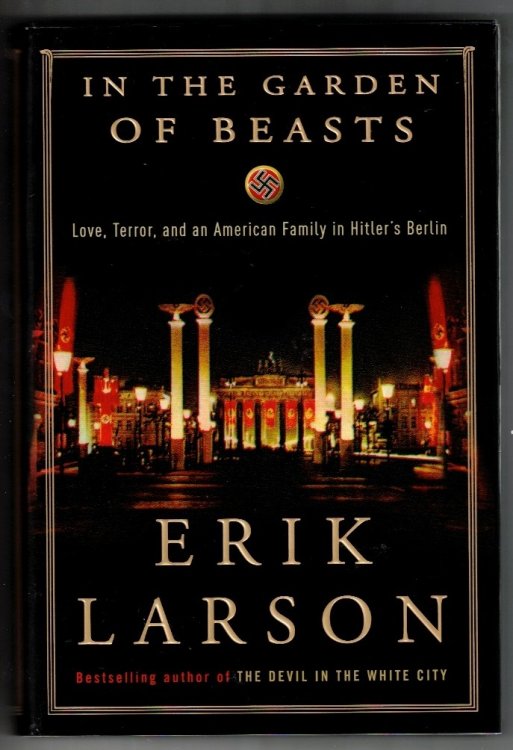 In the Garden of Beasts Love, Terror, and an American Family in Hitler's Berlin