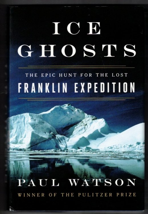 Ice Ghosts The Epic Hunt for the Lost Franklin Expedition