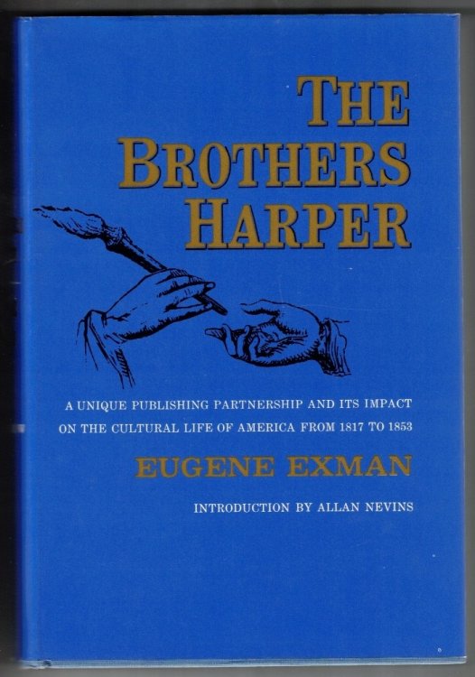 The Brothers Harper A Unique Publishing Partnership and its Impact on the Cultural Life of America from 1817 to 1853