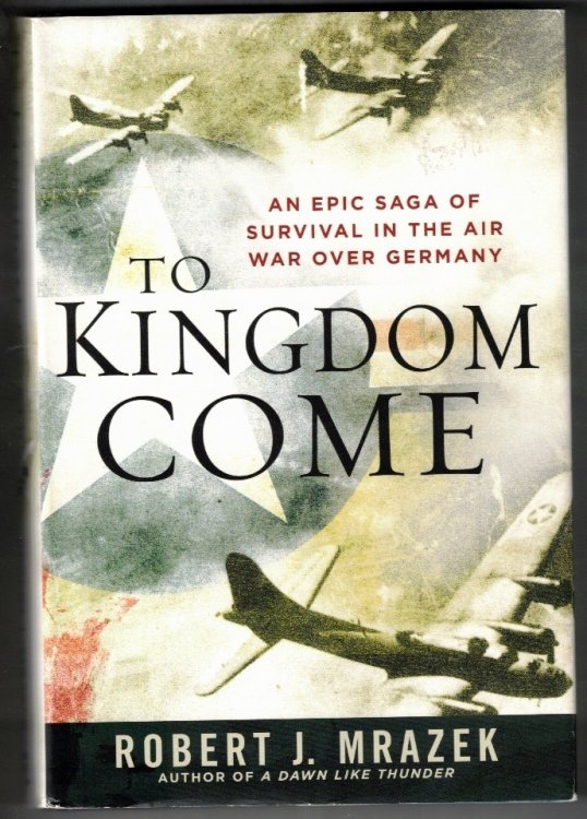 To Kingdom Come: An Epic Saga of Survival in the Air War Over Germany