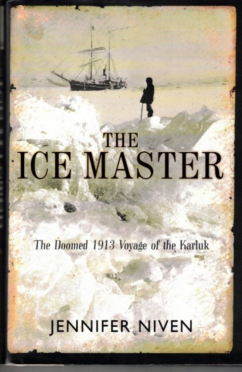 The Ice Master: The Doomed 1913 Voyage of the Karluk and the Miraculous Rescue of her Survivors