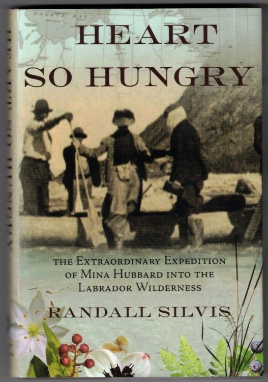 Heart So Hungry; the Extraordinary Expedition of Mina Hubbard into the Labrador Wilderness