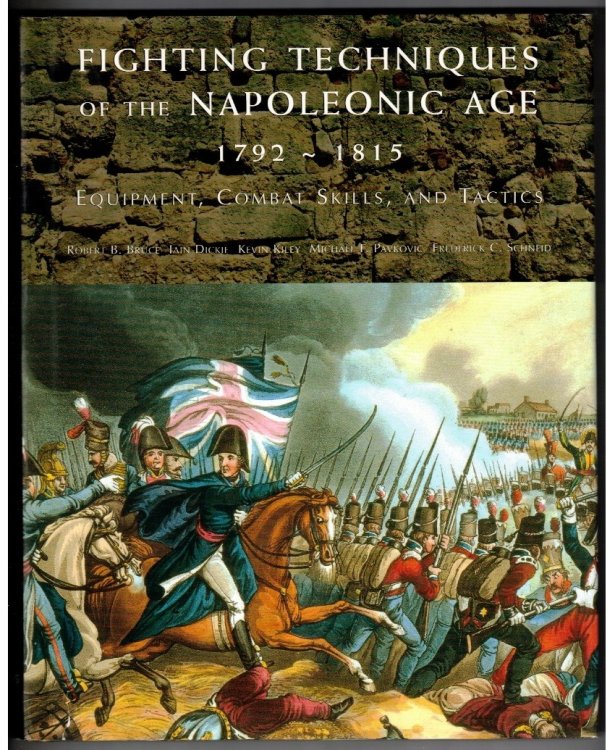 Fighting Techniques of the Napoleonic Age 1792 - 1815: Equipment, Combat Skills, and Tactics