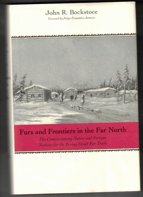 Furs and Frontiers in the Far North: The Contest among Native and Foreign Nations for the Bering Strait Fur Trade