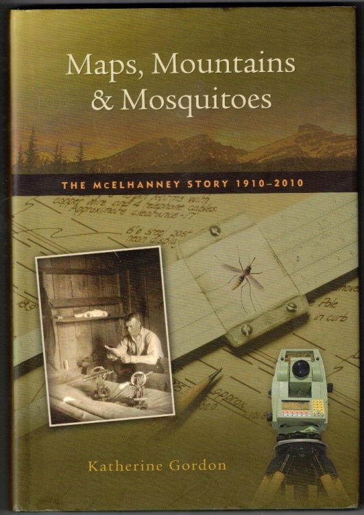 Maps, Mountains & Mosquitoes - The Mcelhanney Story 1910-2010