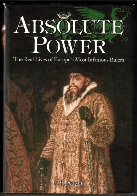 Absolute Power: The Real Lives of Europe's Most Infamous Rulers