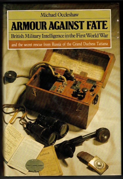 Armour Against Fate: British military intelligence in the First World War and the secret rescue from Russia of th Grand Duchess Tatiana