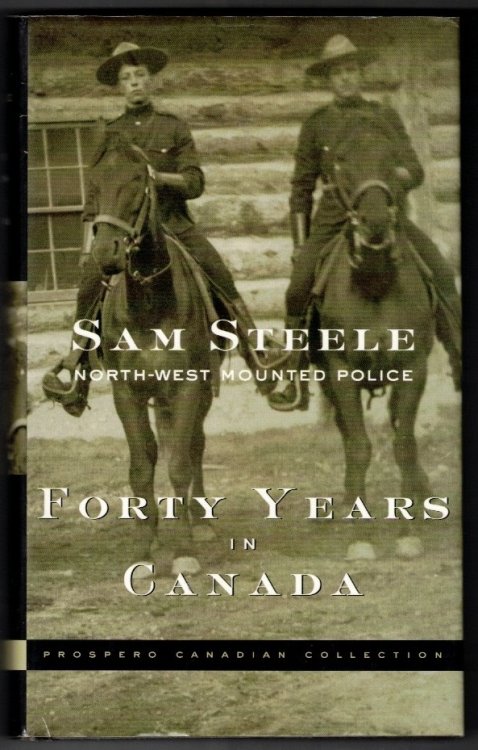 Forty Years in Canada: Sam Steele North-West Mounted Police